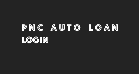 PNC Auto Loan Login | Sign In To Manage PNC Bank Auto Loan Login - Auto ...