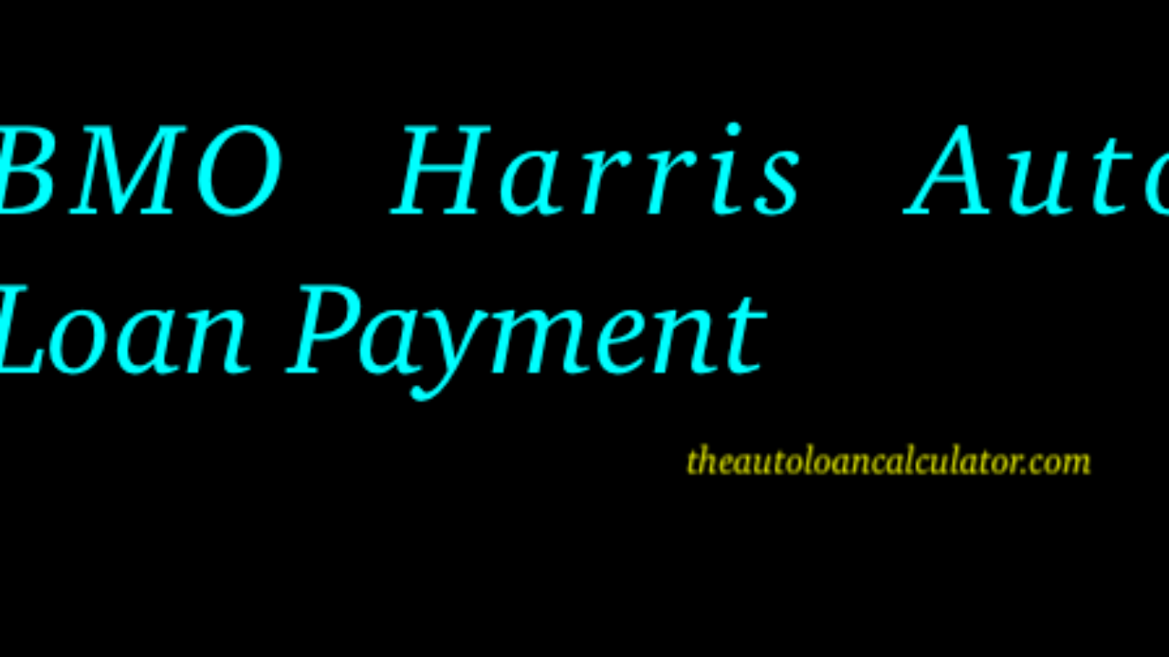 Bmo Harris Auto Loan Payment Auto Loan Calculator