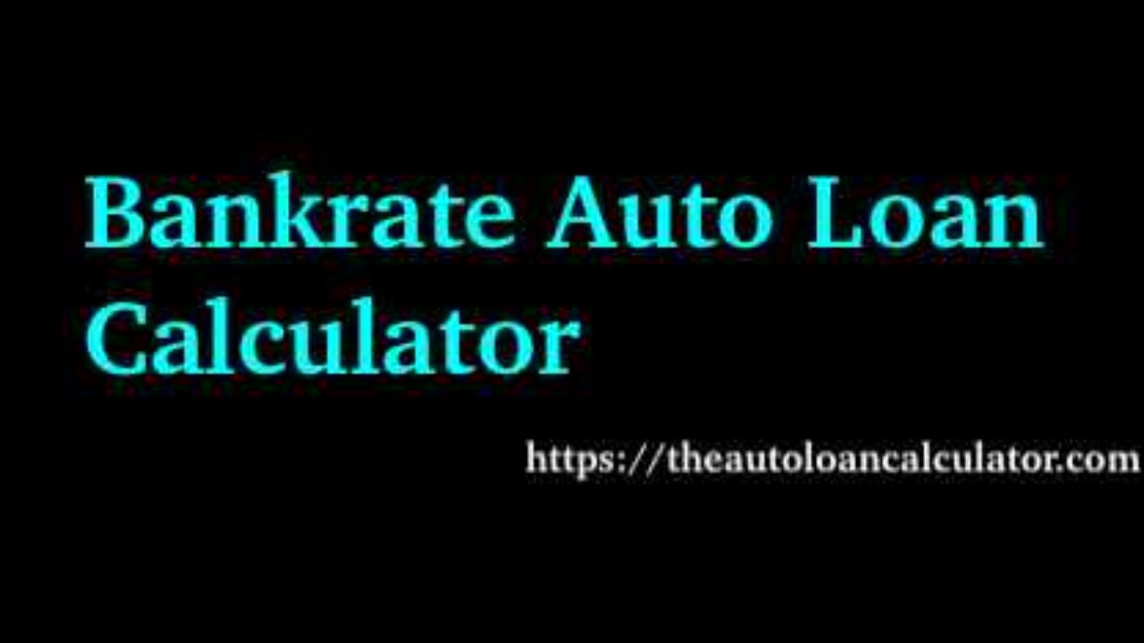 Bankrate Auto Loan Calculator Auto Loan Calculator