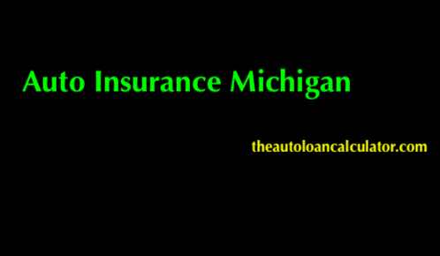 Auto Insurance Michigan : 2019 Latest Data - Auto Loan Calculator