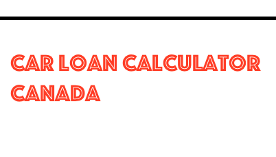Car Loan Calculator Canada  Auto Loan Calculator