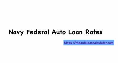 Navy Federal Auto Loan Rates  Auto Loan Calculator