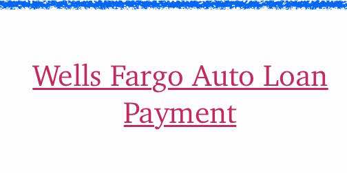 Wells Fargo Auto Loan Payment